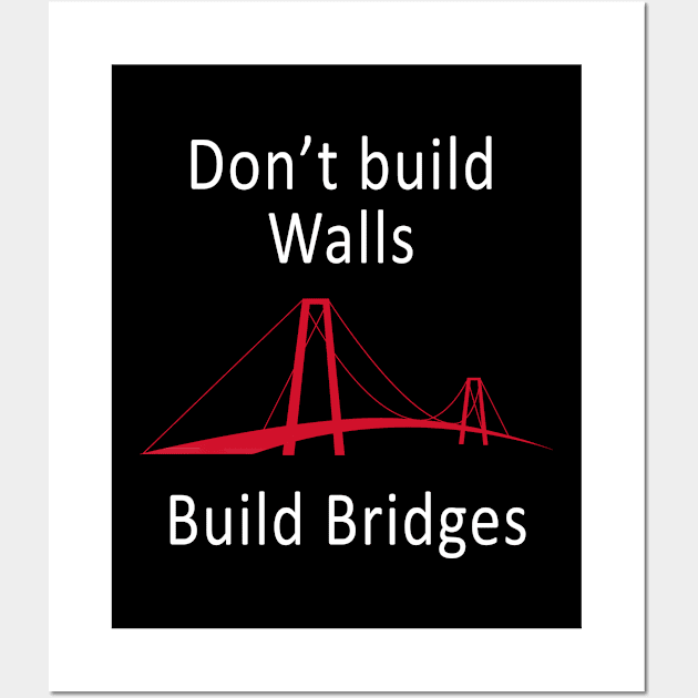 Anti Trump design Quote - Don't build Walls, Build Bridges Wall Art by merchlovers